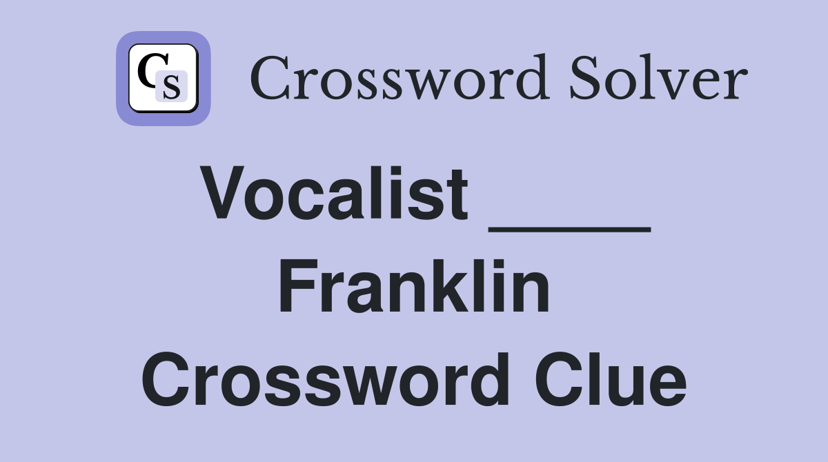 Vocalist ____ Franklin Crossword Clue