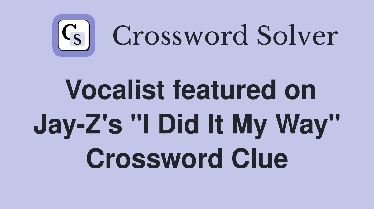 Vocalist featured on Jay-Z's "I Did It My Way" Crossword Clue