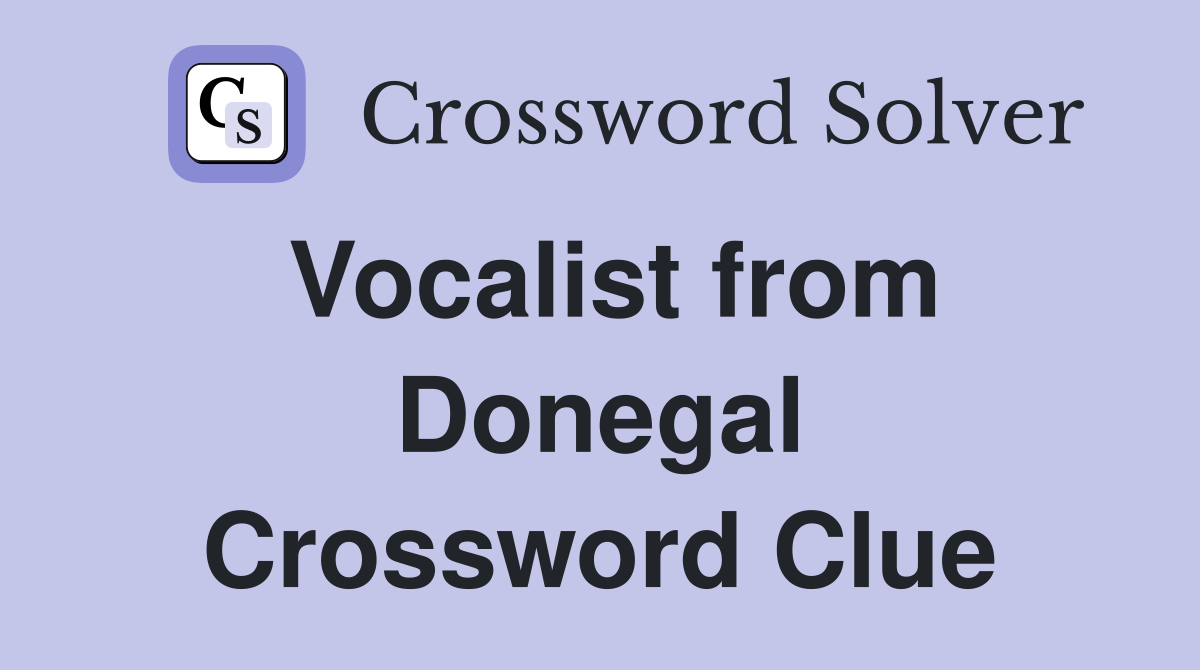 Vocalist from Donegal Crossword Clue