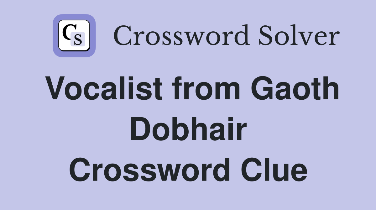 Vocalist from Gaoth Dobhair Crossword Clue