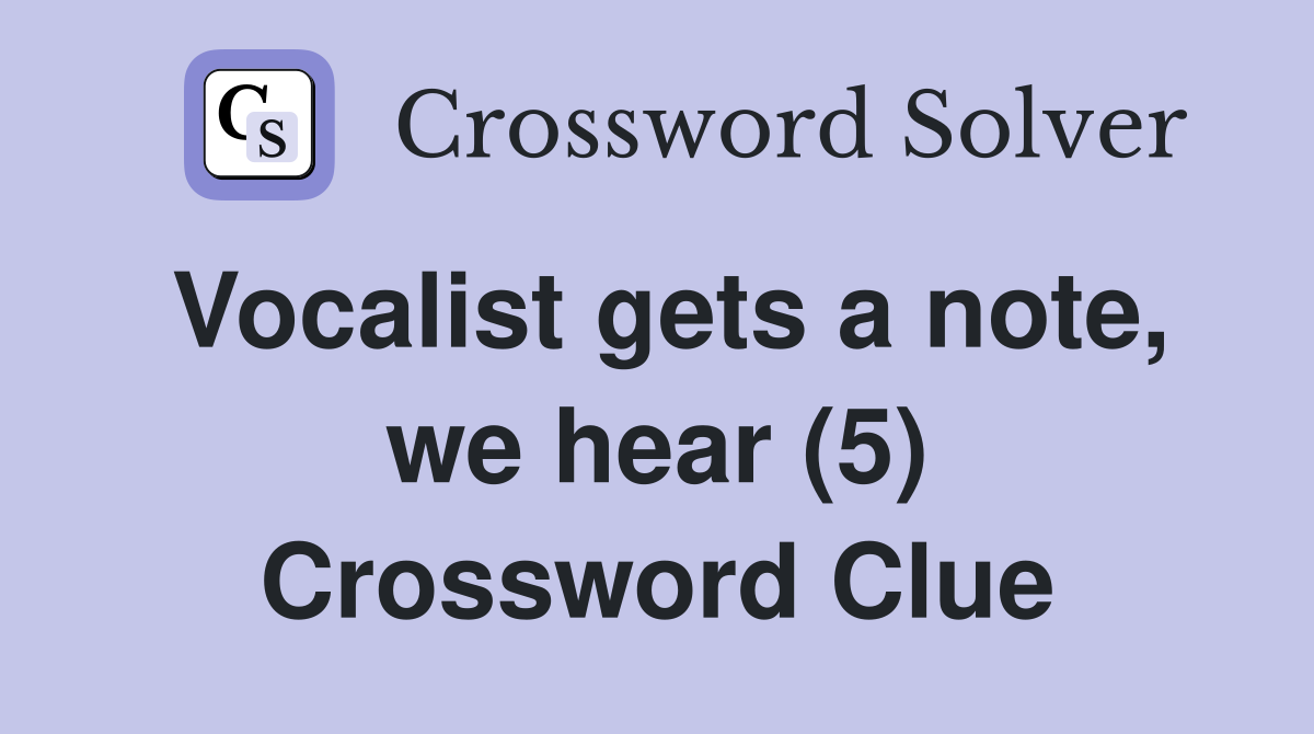 Vocalist gets a note, we hear (5) Crossword Clue