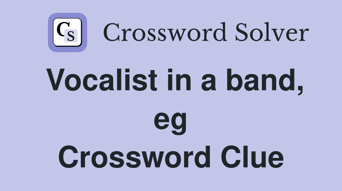 Vocalist in a band, eg Crossword Clue