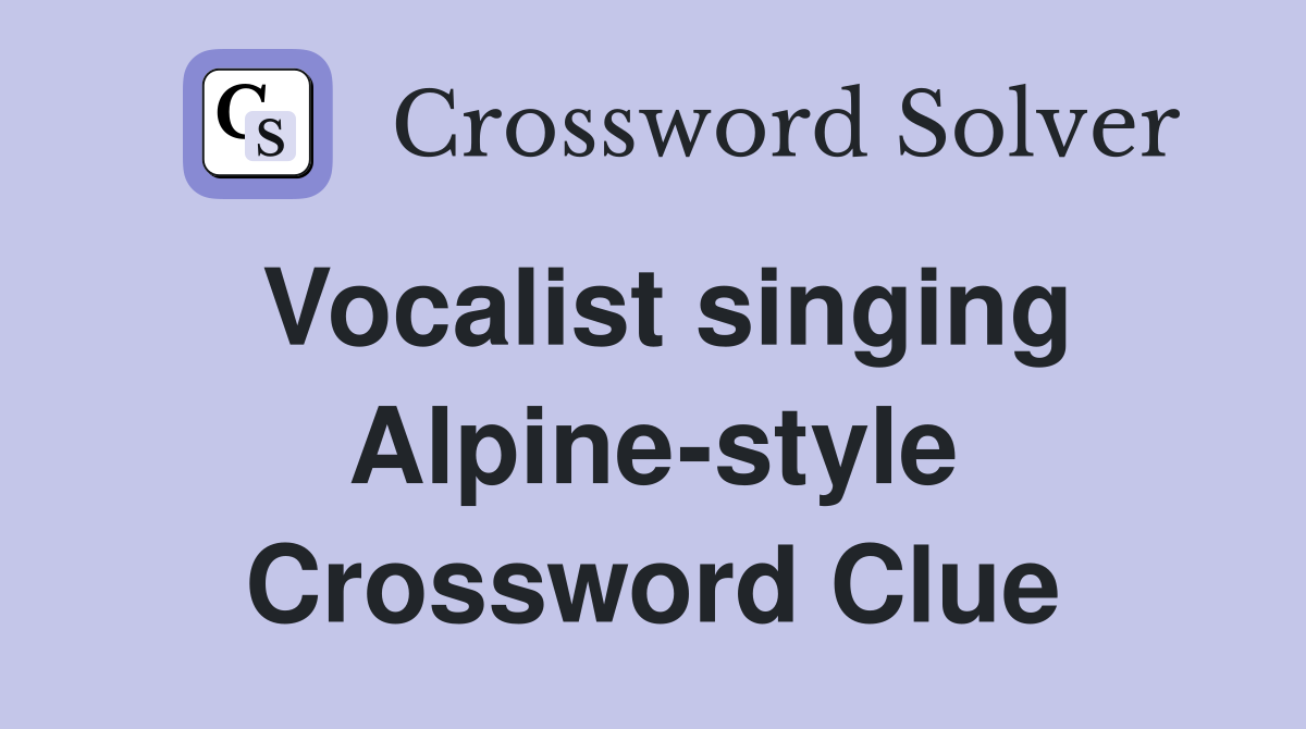 Vocalist singing Alpine-style Crossword Clue