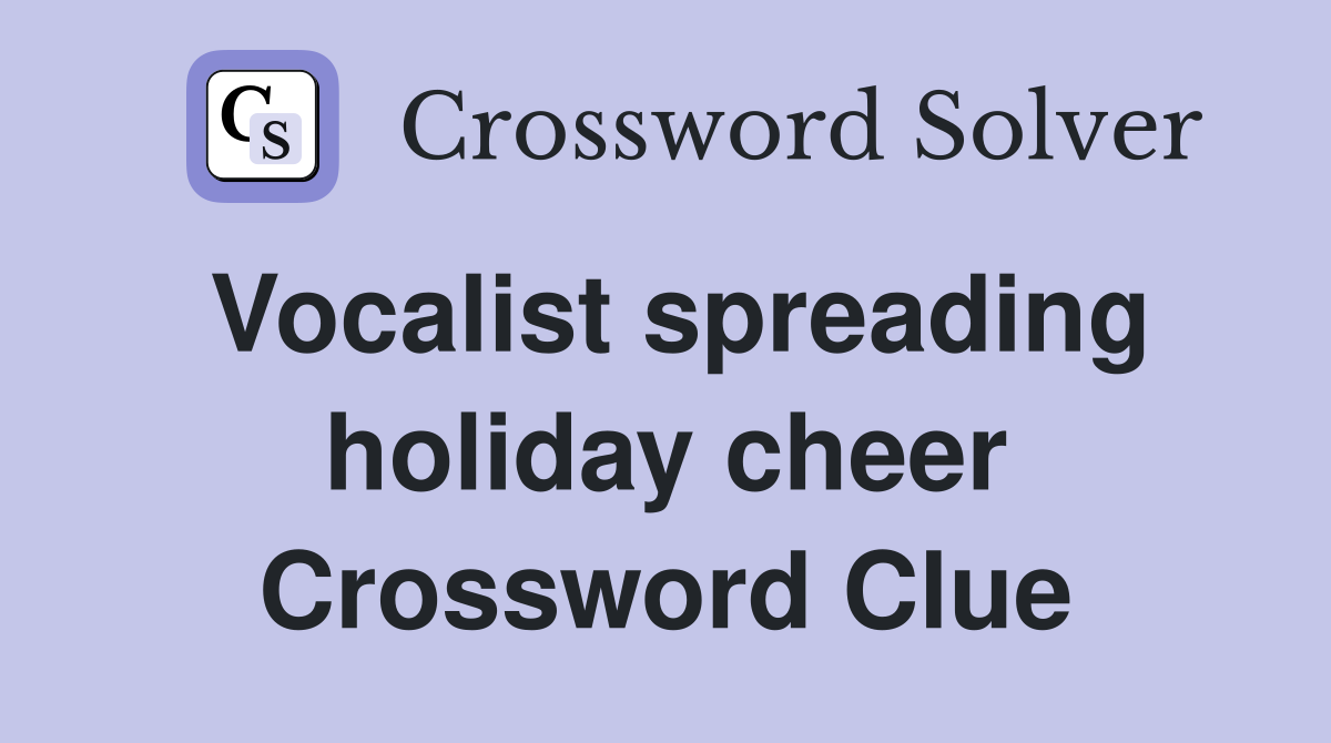 Vocalist spreading holiday cheer Crossword Clue