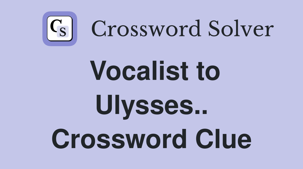 Vocalist to Ulysses.. Crossword Clue
