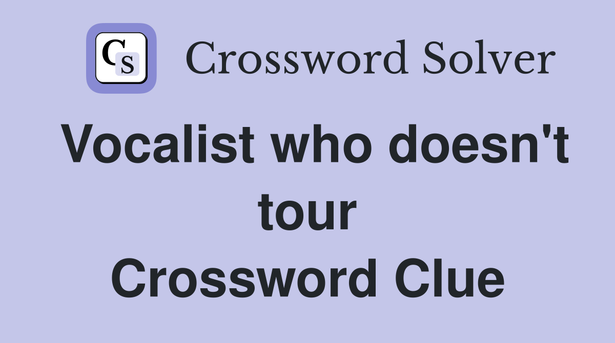Vocalist who doesn't tour Crossword Clue
