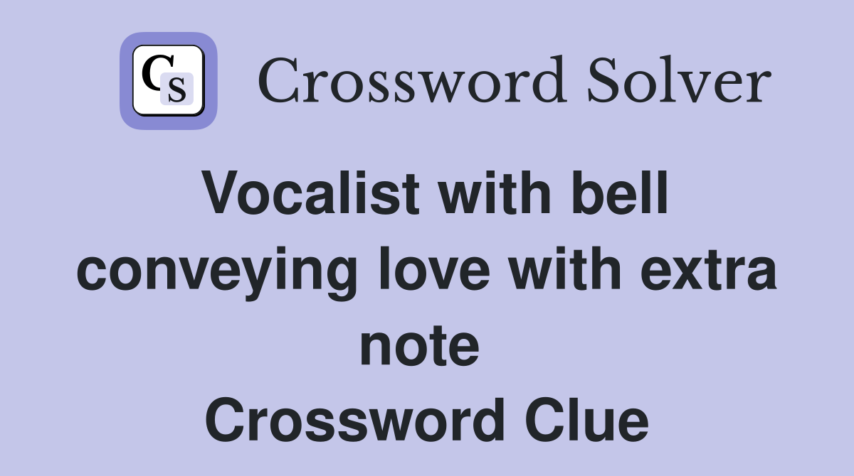 Vocalist with bell conveying love with extra note  Crossword Clue