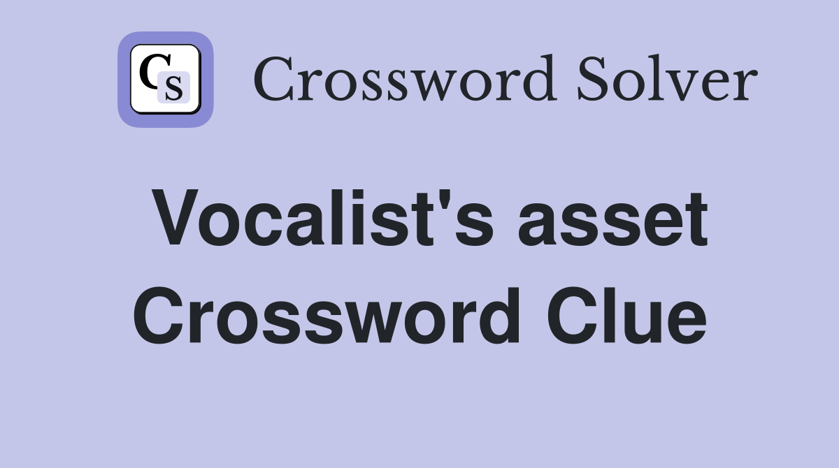 Vocalist's asset Crossword Clue