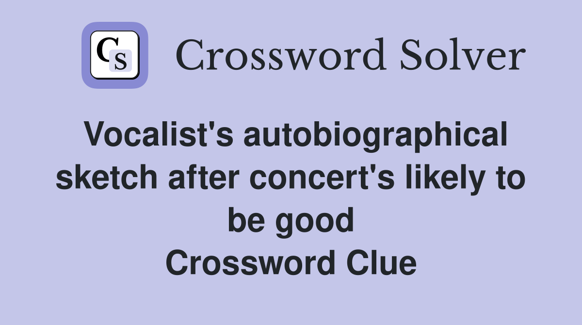 Vocalist's autobiographical sketch after concert's likely to be good Crossword Clue