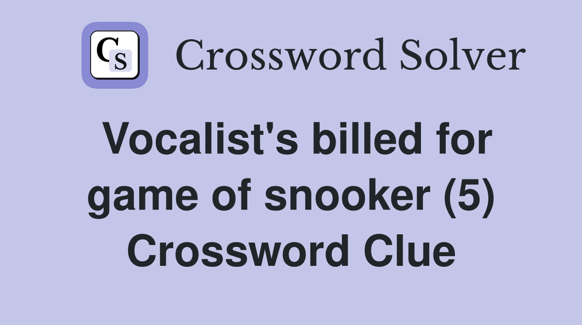 Vocalist's billed for game of snooker (5) Crossword Clue