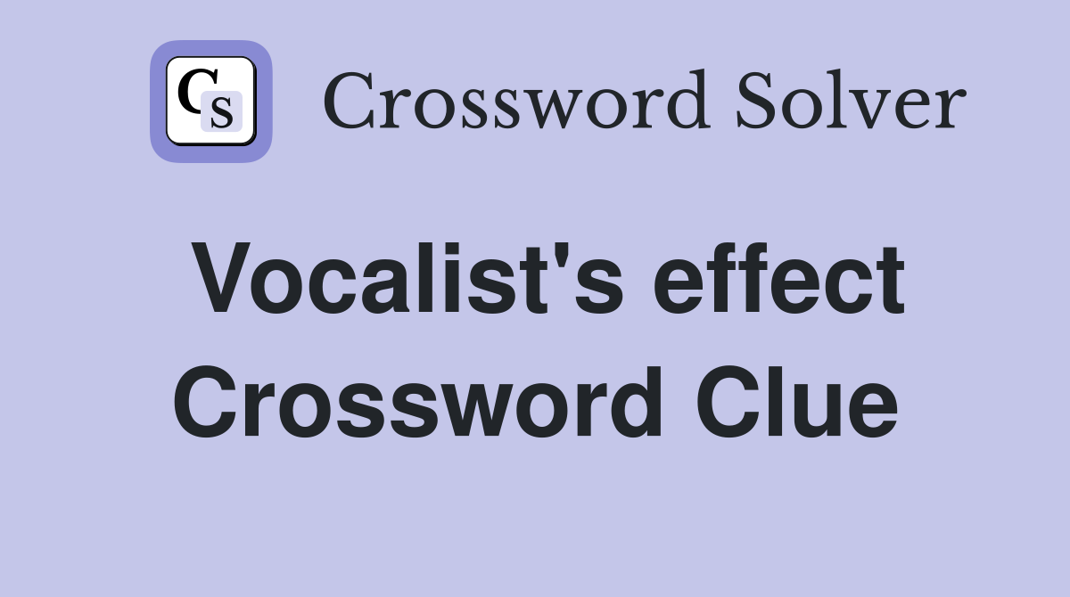 Vocalist's effect Crossword Clue