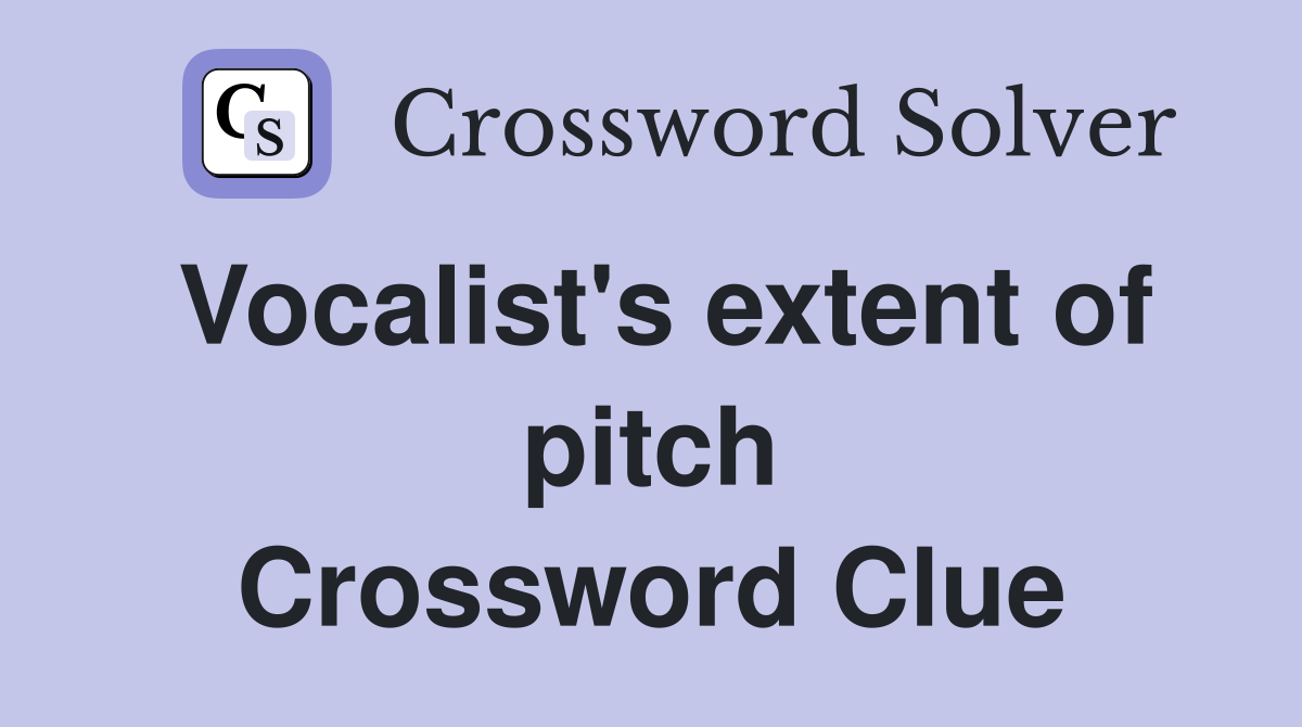 Vocalist's extent of pitch Crossword Clue