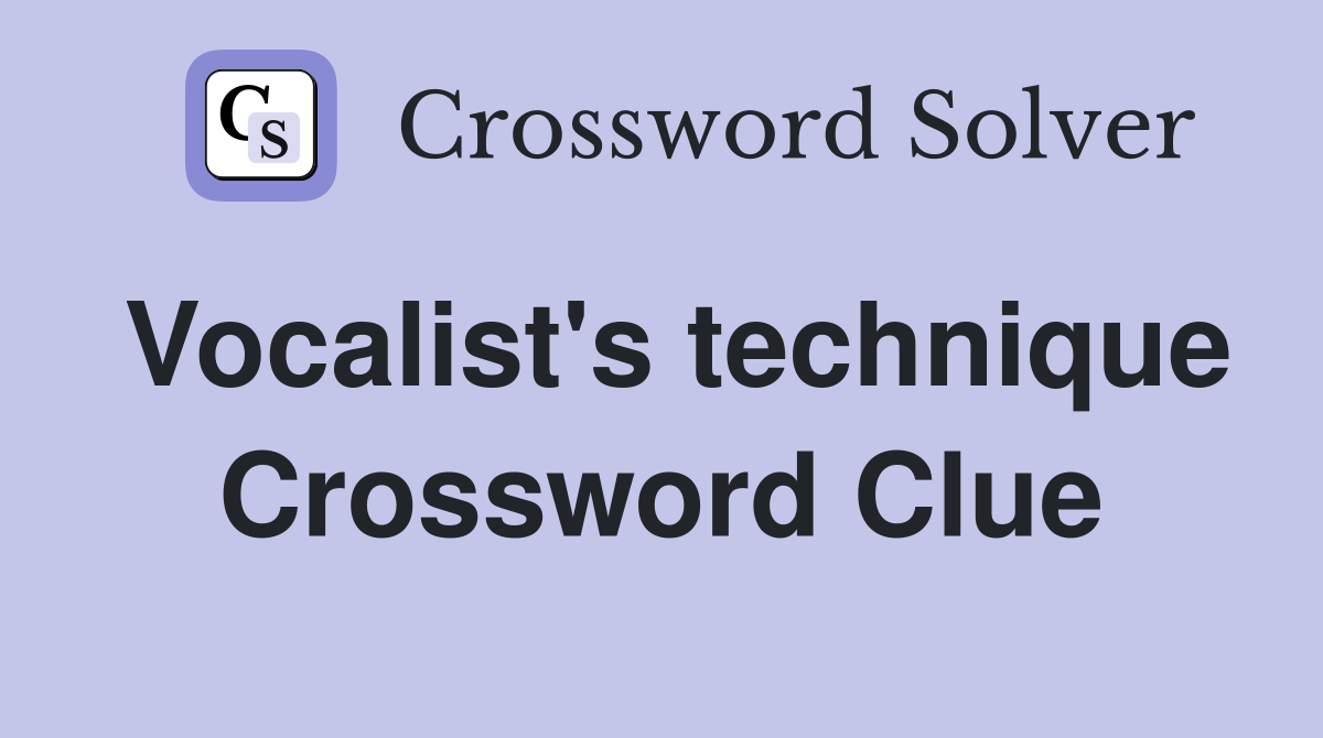 Vocalist's technique Crossword Clue