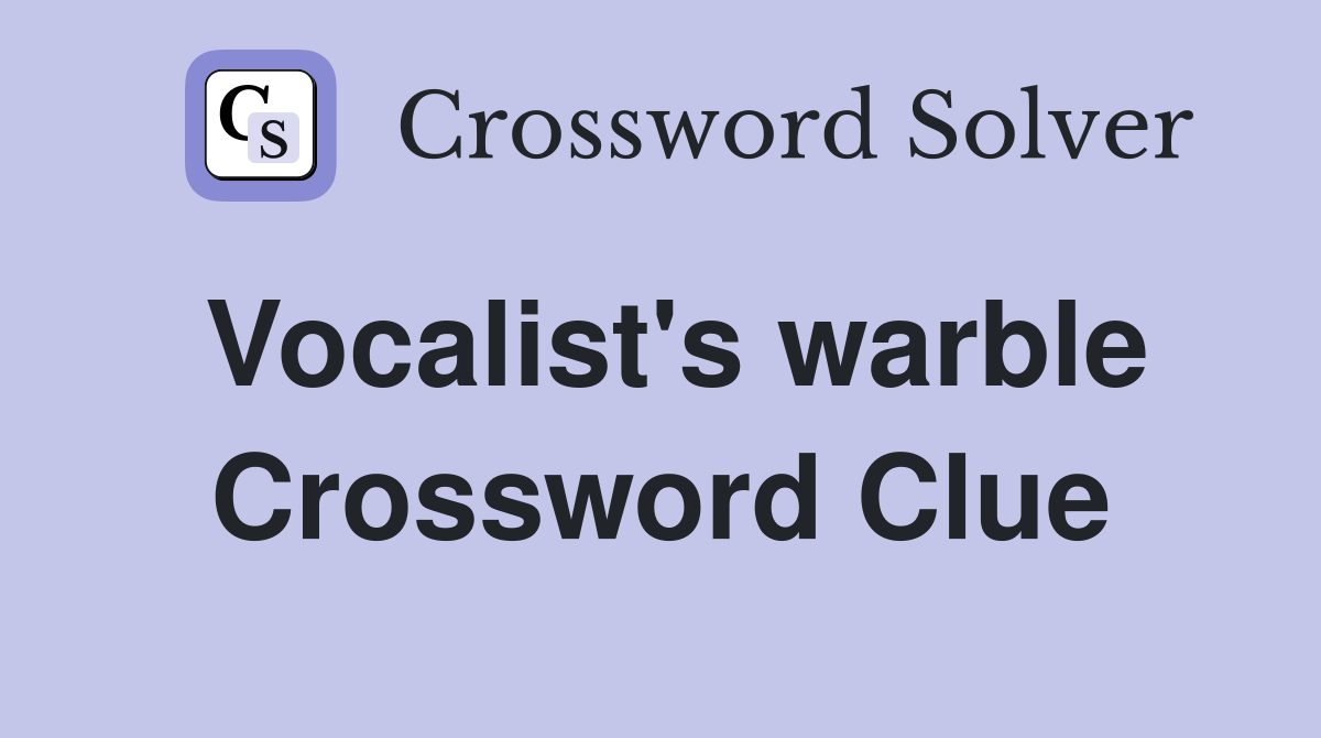 Vocalist's warble Crossword Clue