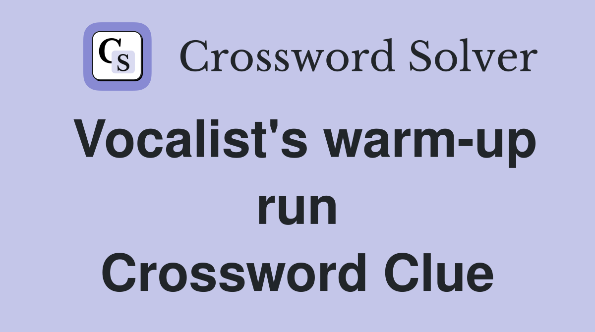 Vocalist's warm-up run Crossword Clue