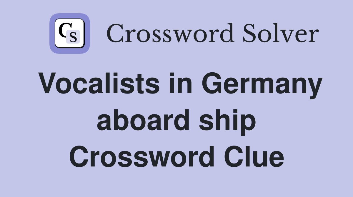 Vocalists in Germany aboard ship Crossword Clue