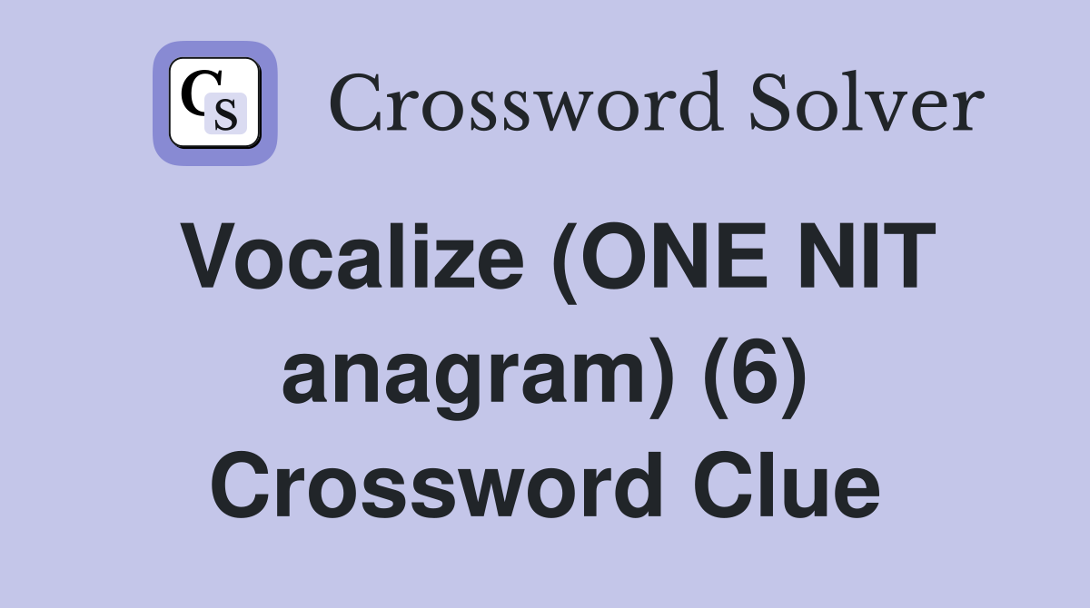 Vocalize (ONE NIT anagram) (6) Crossword Clue