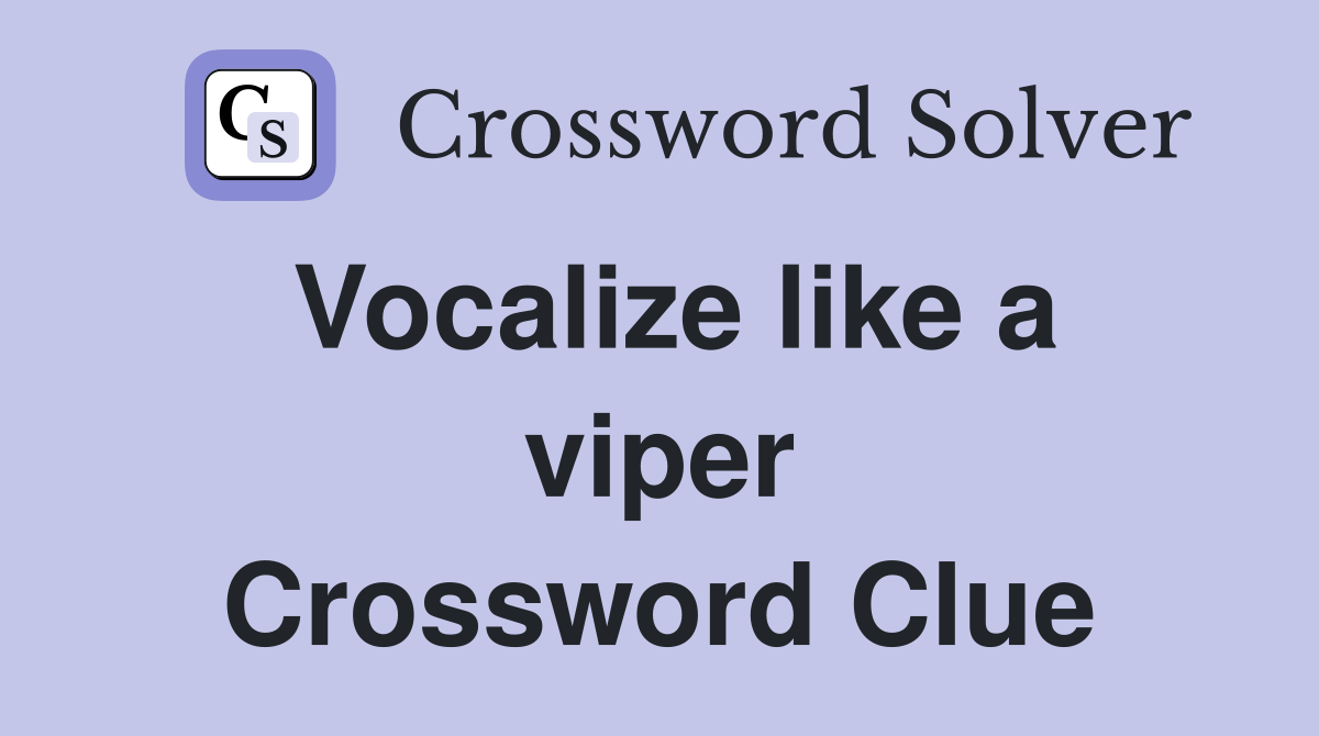 Vocalize like a viper Crossword Clue