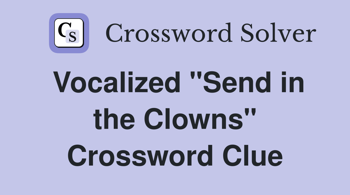 Vocalized "Send in the Clowns" Crossword Clue