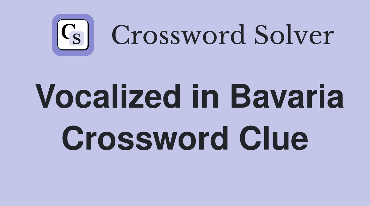 Vocalized in Bavaria Crossword Clue