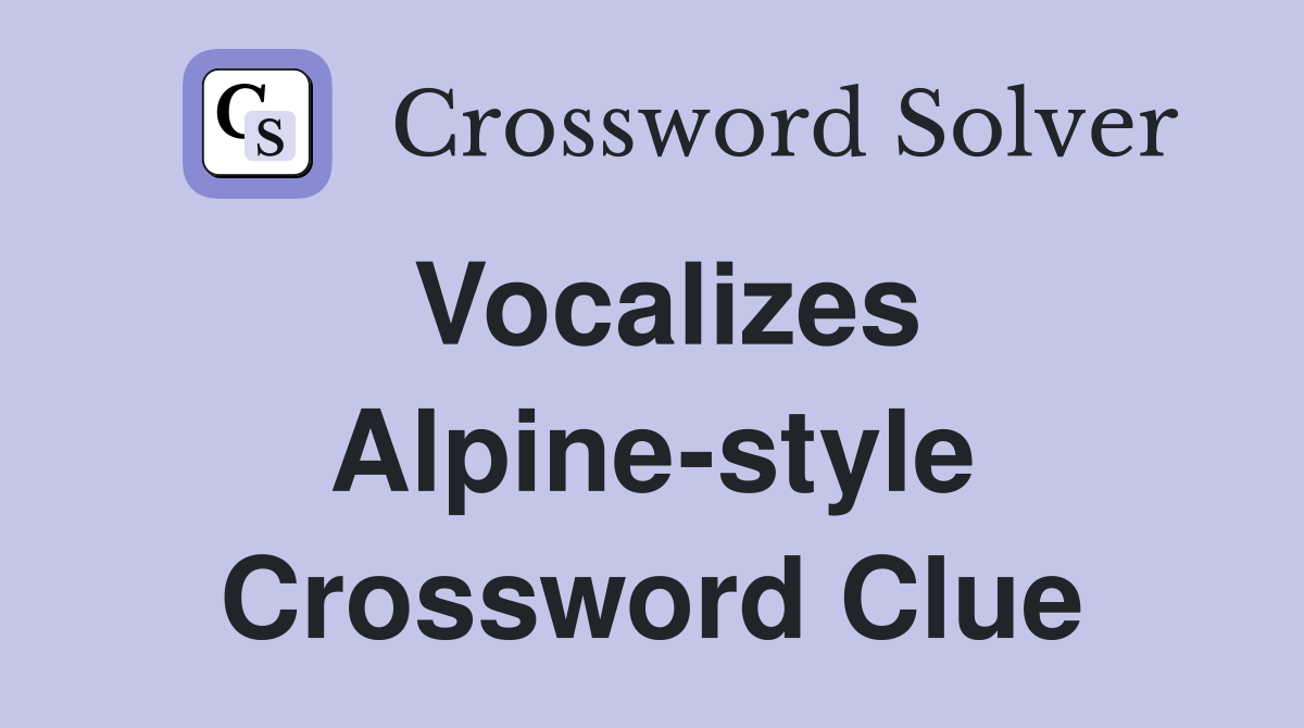 Vocalizes Alpine-style Crossword Clue
