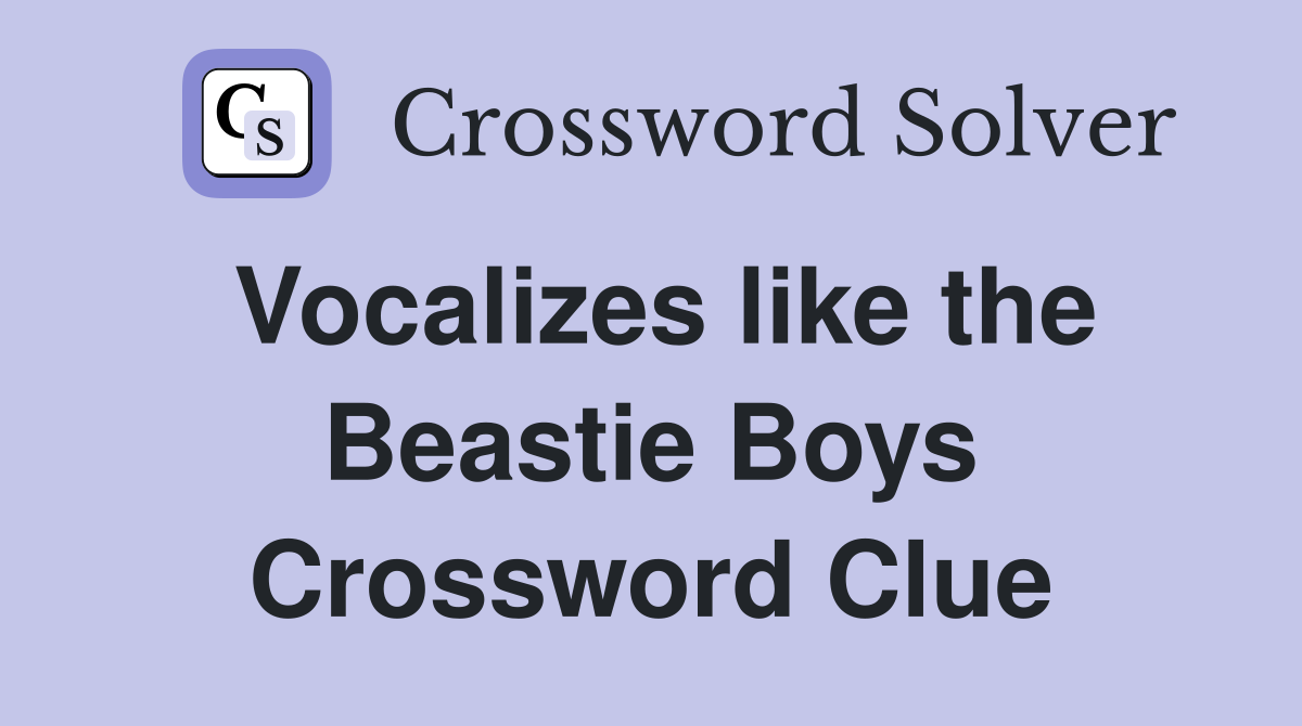 Vocalizes like the Beastie Boys Crossword Clue