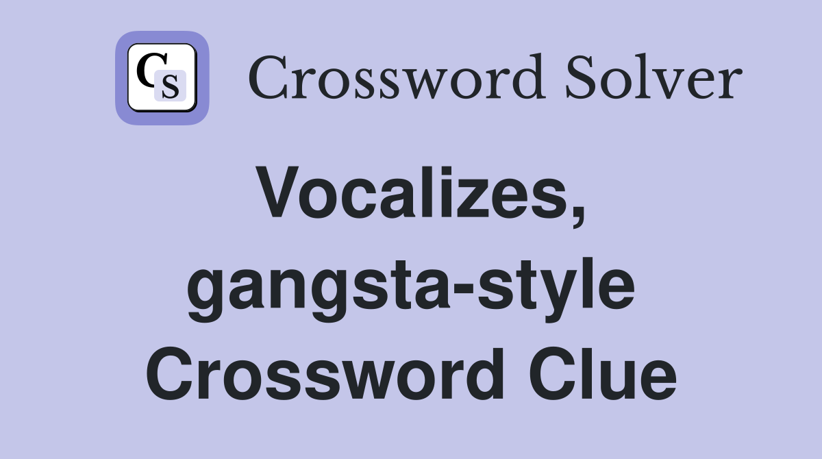 Vocalizes, gangsta-style Crossword Clue