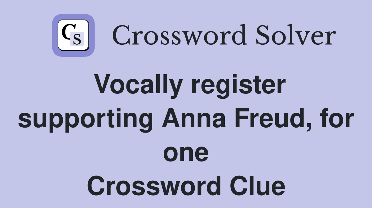 Vocally register supporting Anna Freud, for one Crossword Clue