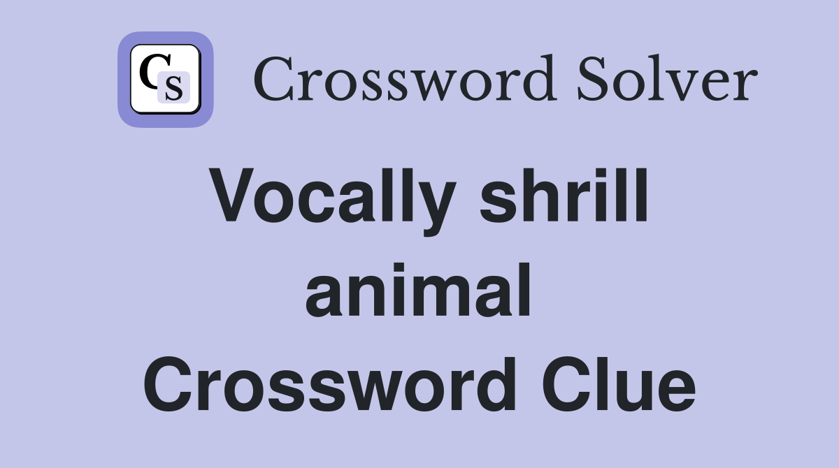 Vocally shrill animal Crossword Clue