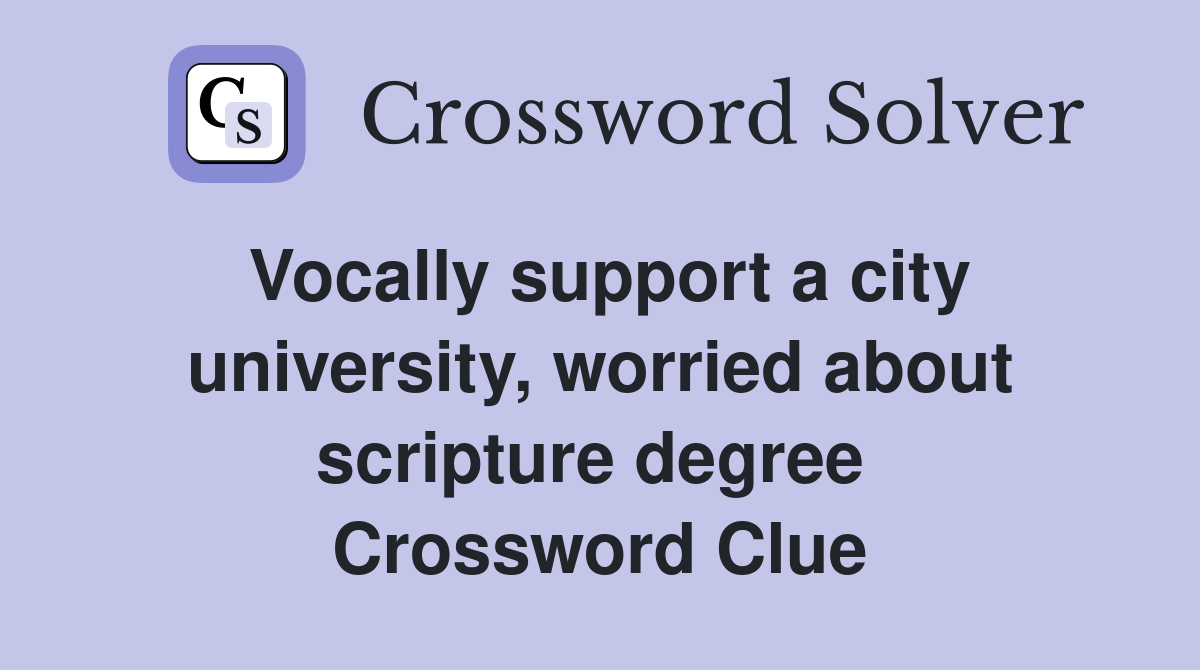 Vocally support a city university, worried about scripture degree  Crossword Clue