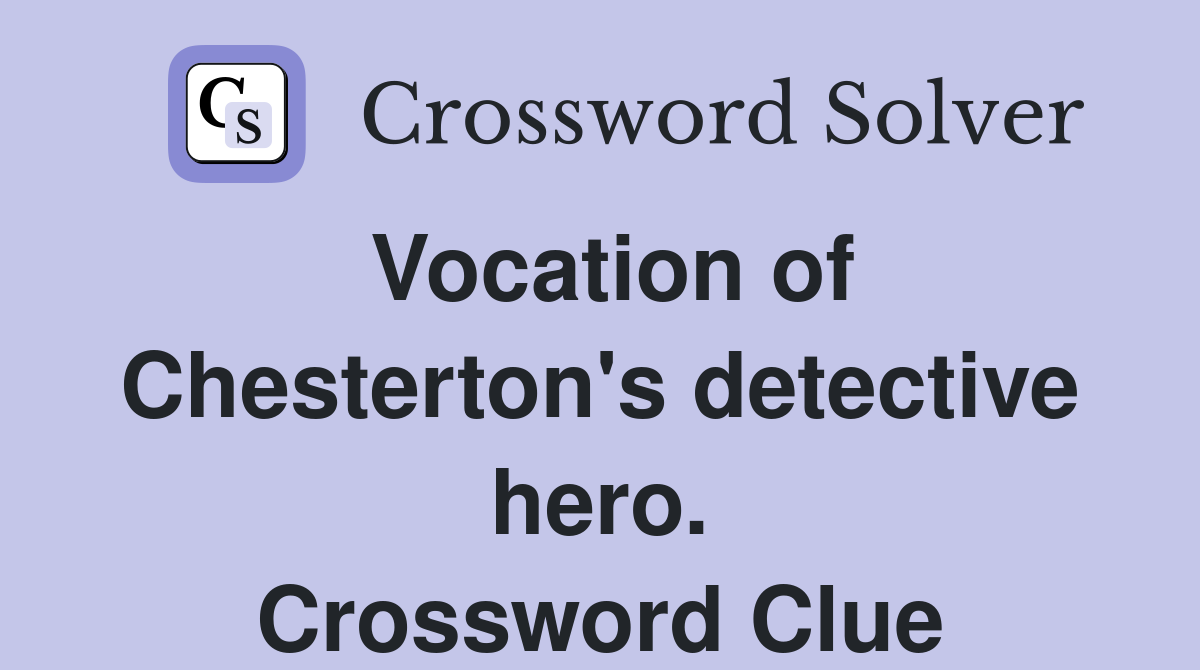Vocation of Chesterton's detective hero. Crossword Clue