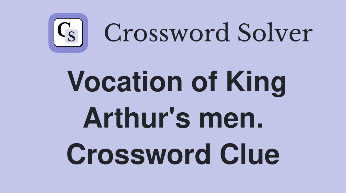 Vocation of King Arthur's men. Crossword Clue