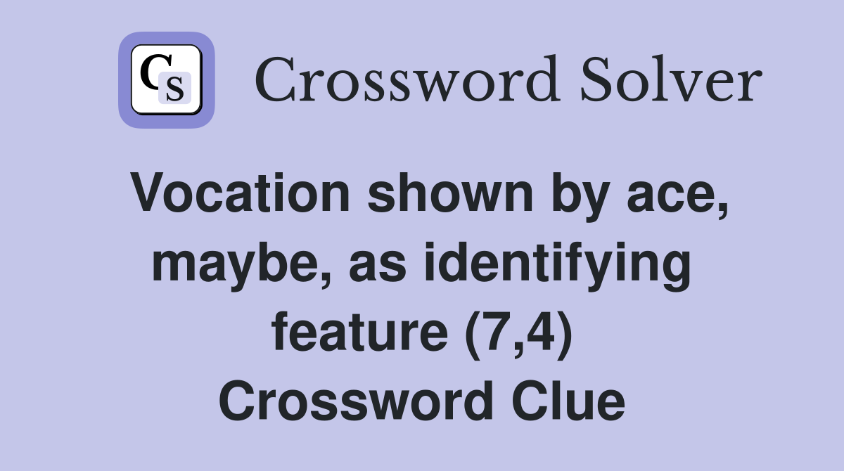 Vocation shown by ace, maybe, as identifying feature (7,4) Crossword Clue