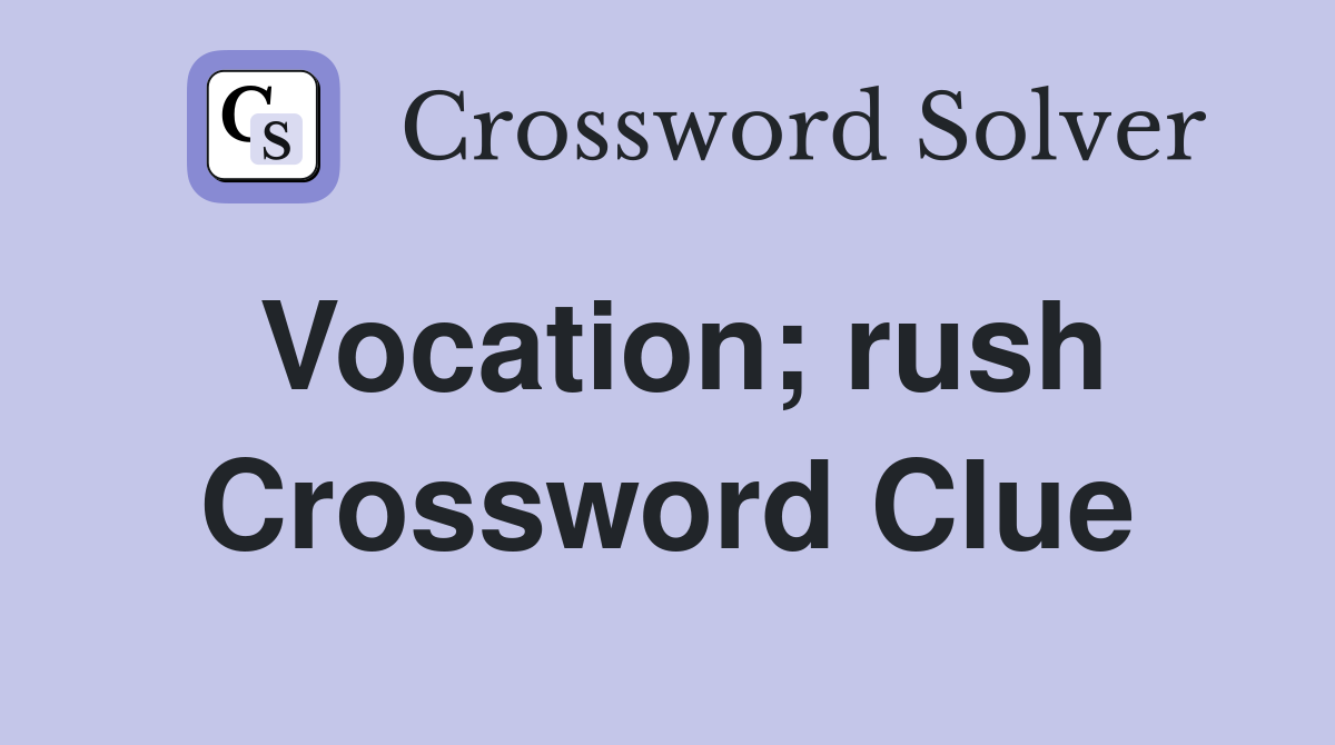 Vocation; rush Crossword Clue