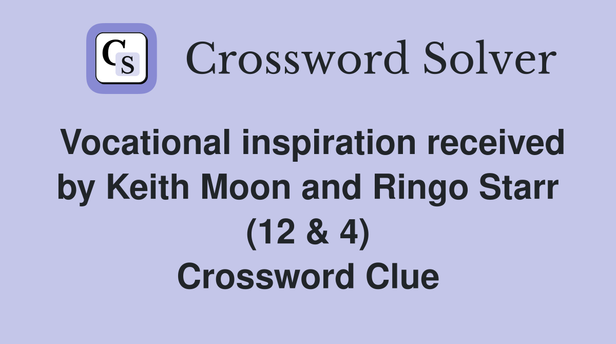 Vocational inspiration received by Keith Moon and Ringo Starr (12 & 4) Crossword Clue