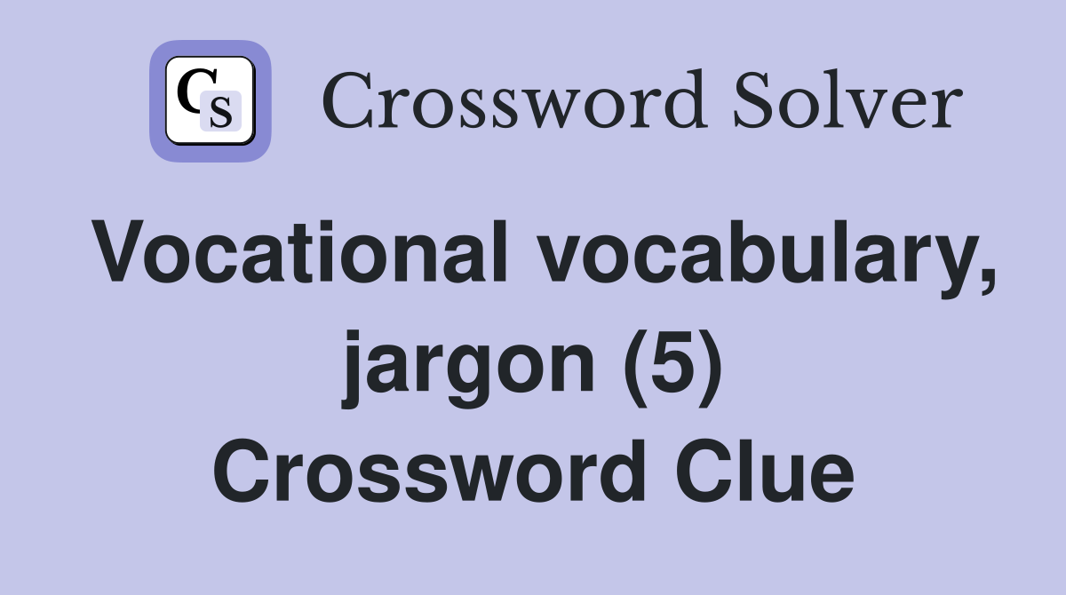 Vocational vocabulary, jargon (5) Crossword Clue