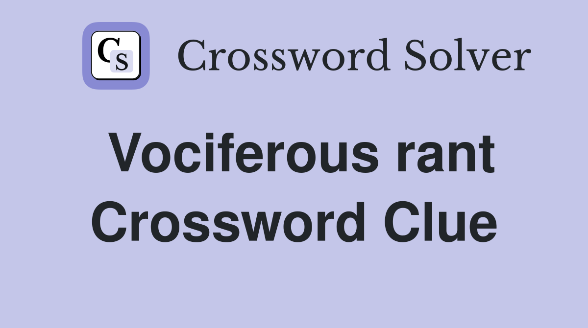 Vociferous rant Crossword Clue