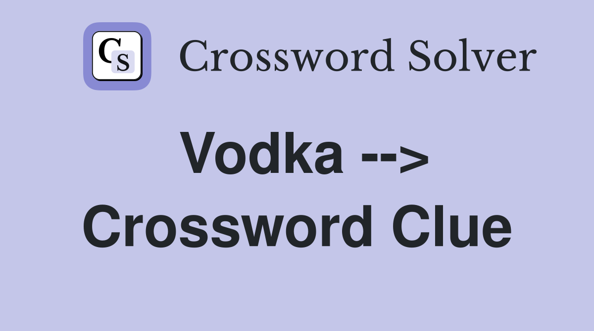 Vodka --> Crossword Clue