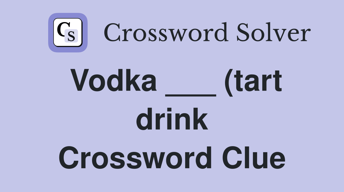 Vodka (tart drink) Crossword Clue Answers Crossword Solver Vodka (tart drink) Crossword Clue Answers Crossword Solver