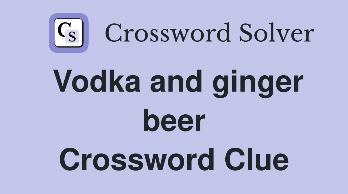Vodka and ginger beer Crossword Clue