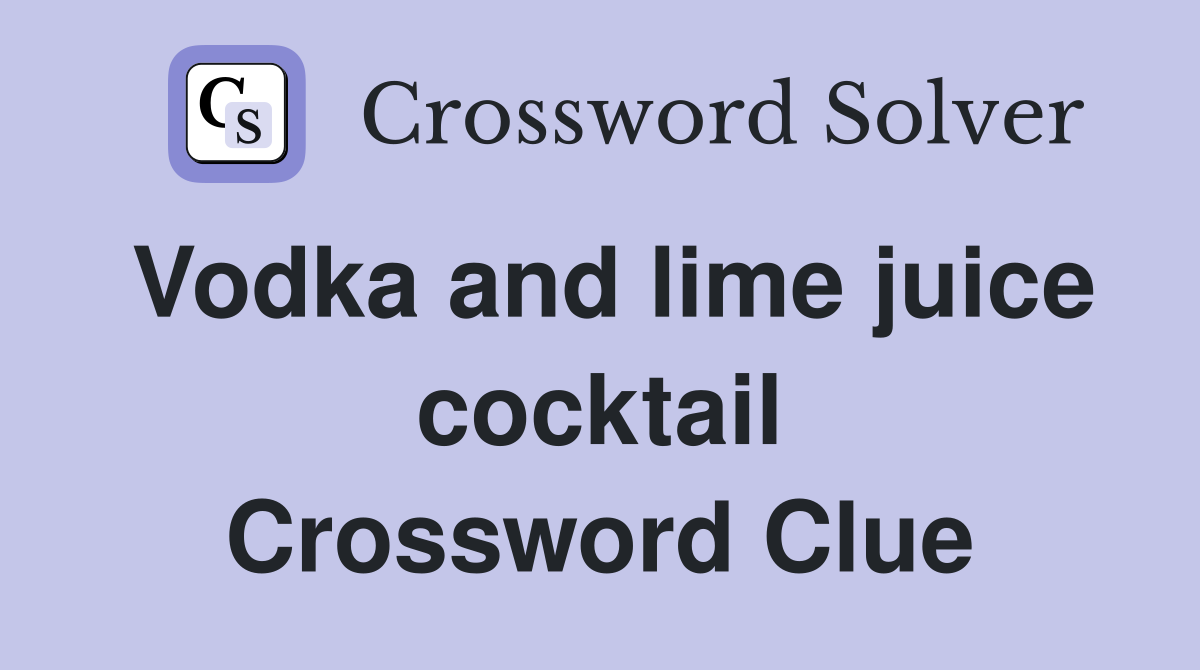 Vodka and lime juice cocktail Crossword Clue