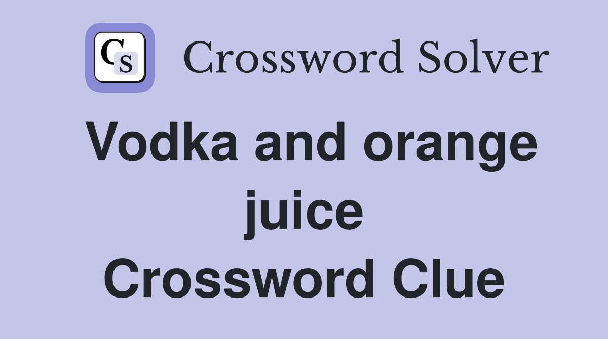 Vodka and orange juice Crossword Clue