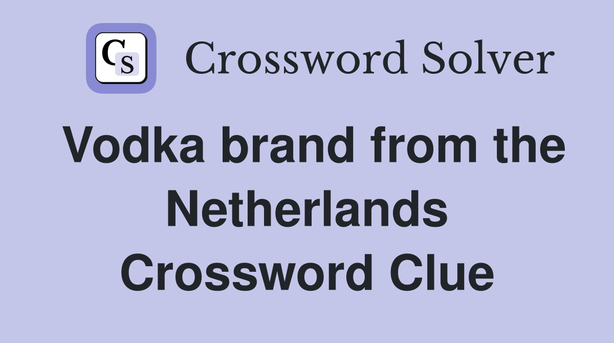 Vodka brand from the Netherlands Crossword Clue