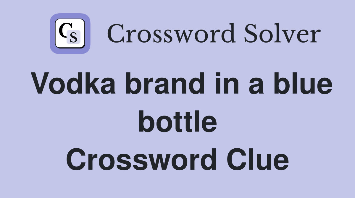 Vodka brand in a blue bottle Crossword Clue