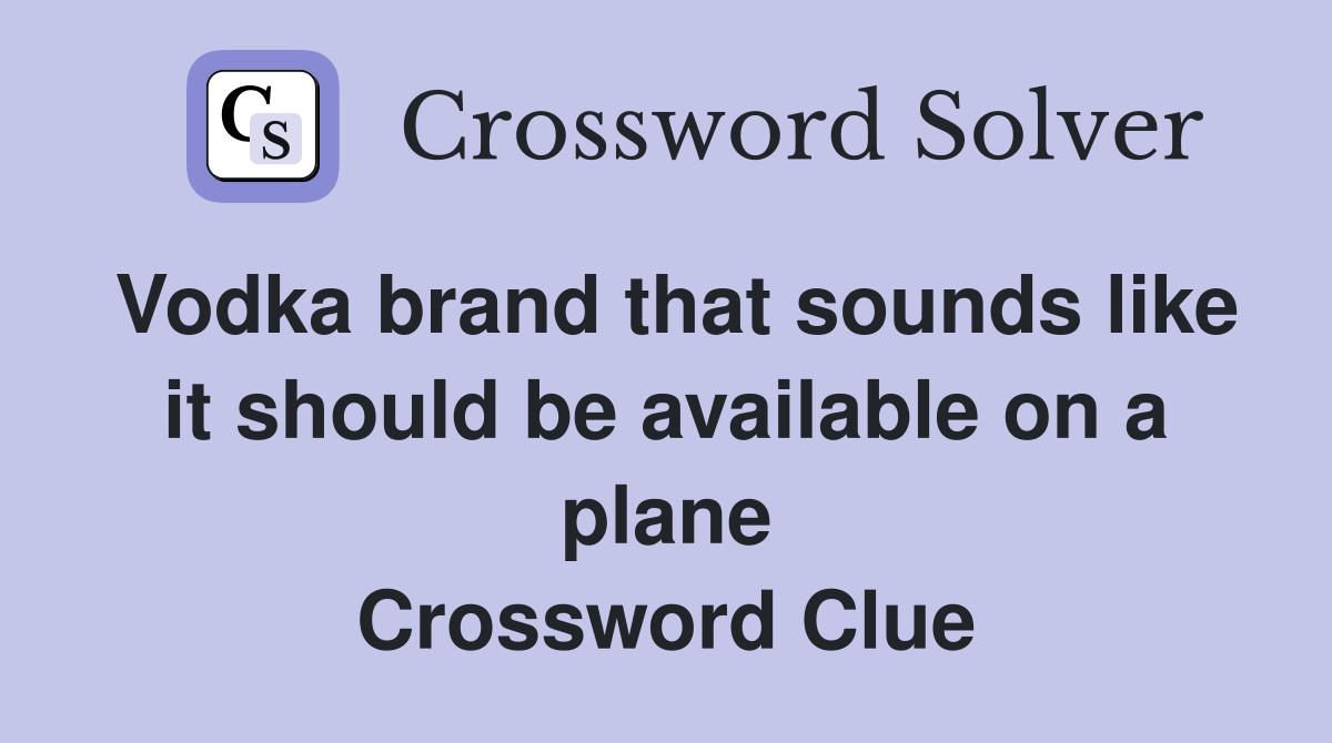 Vodka brand that sounds like it should be available on a plane Crossword Clue