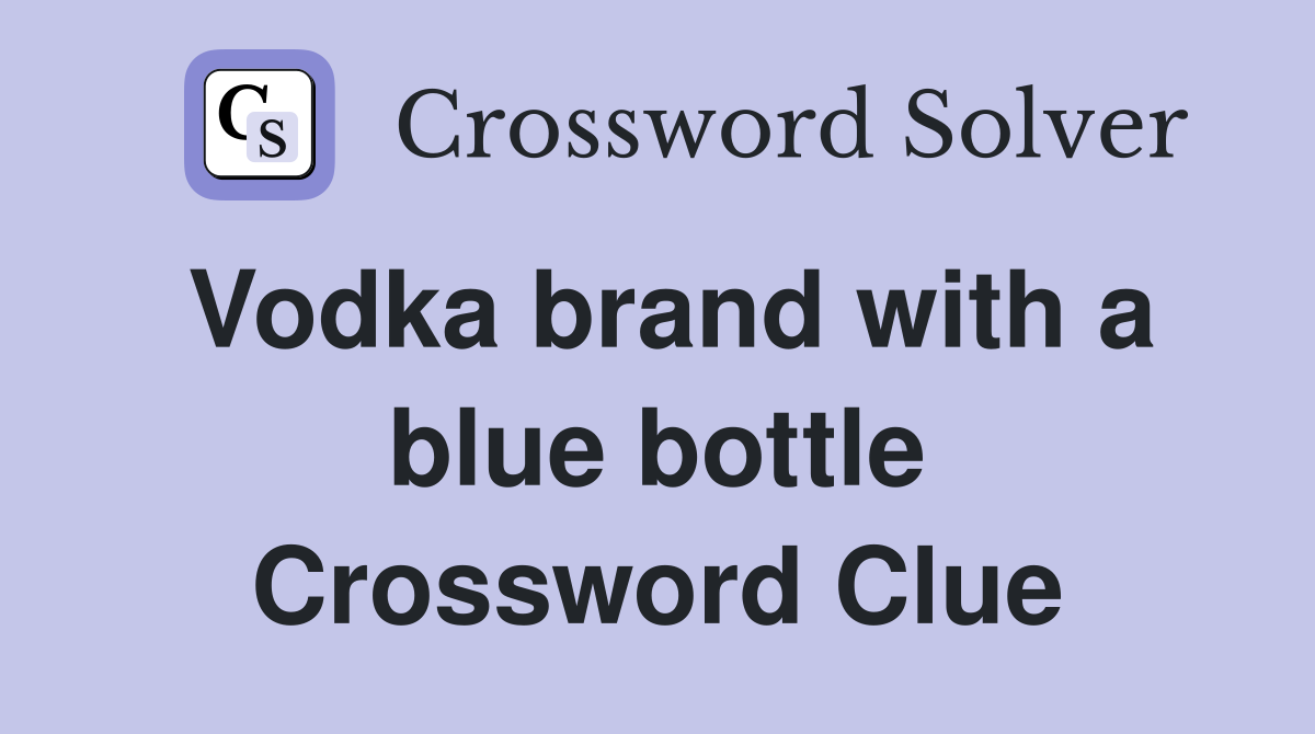 Vodka brand with a blue bottle Crossword Clue