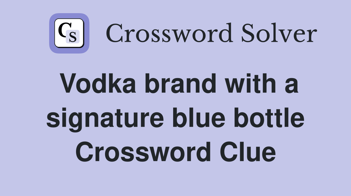 Vodka brand with a signature blue bottle Crossword Clue