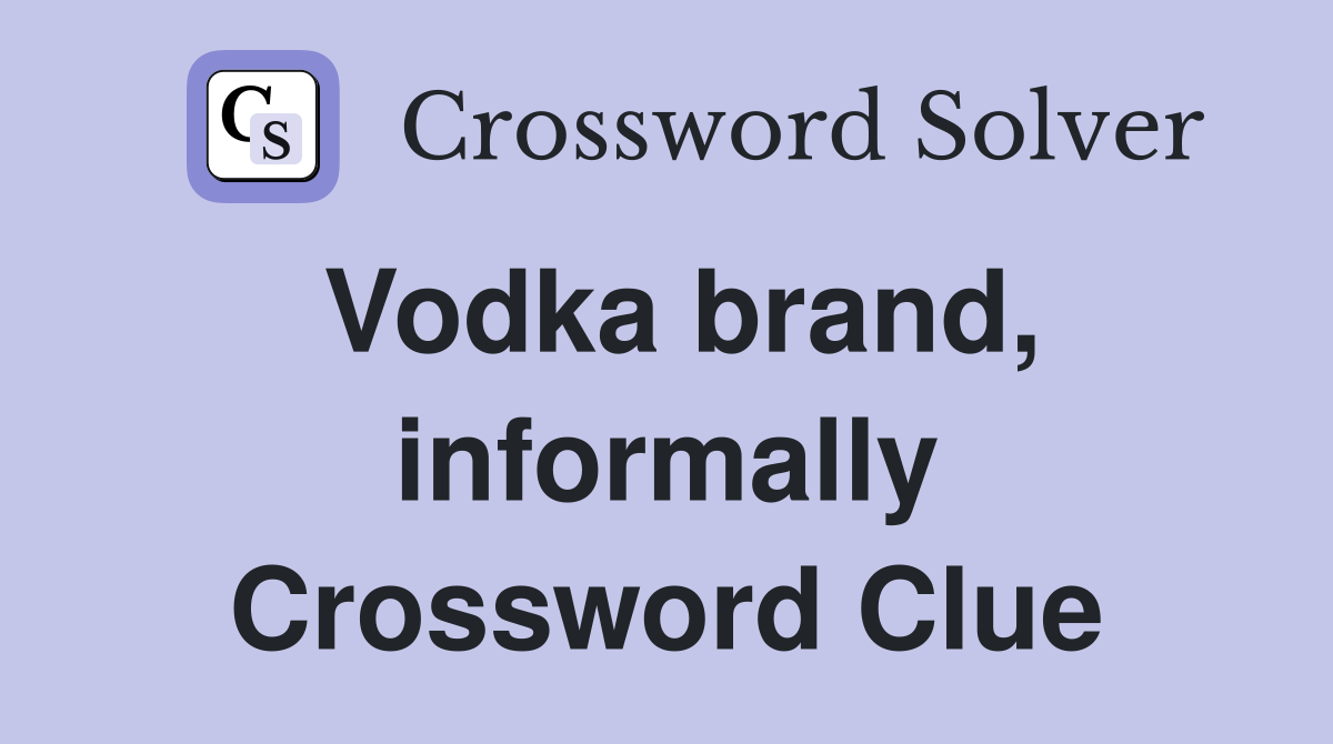 Vodka brand, informally Crossword Clue