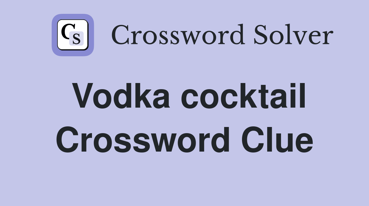 Vodka cocktail Crossword Clue Answers Crossword Solver