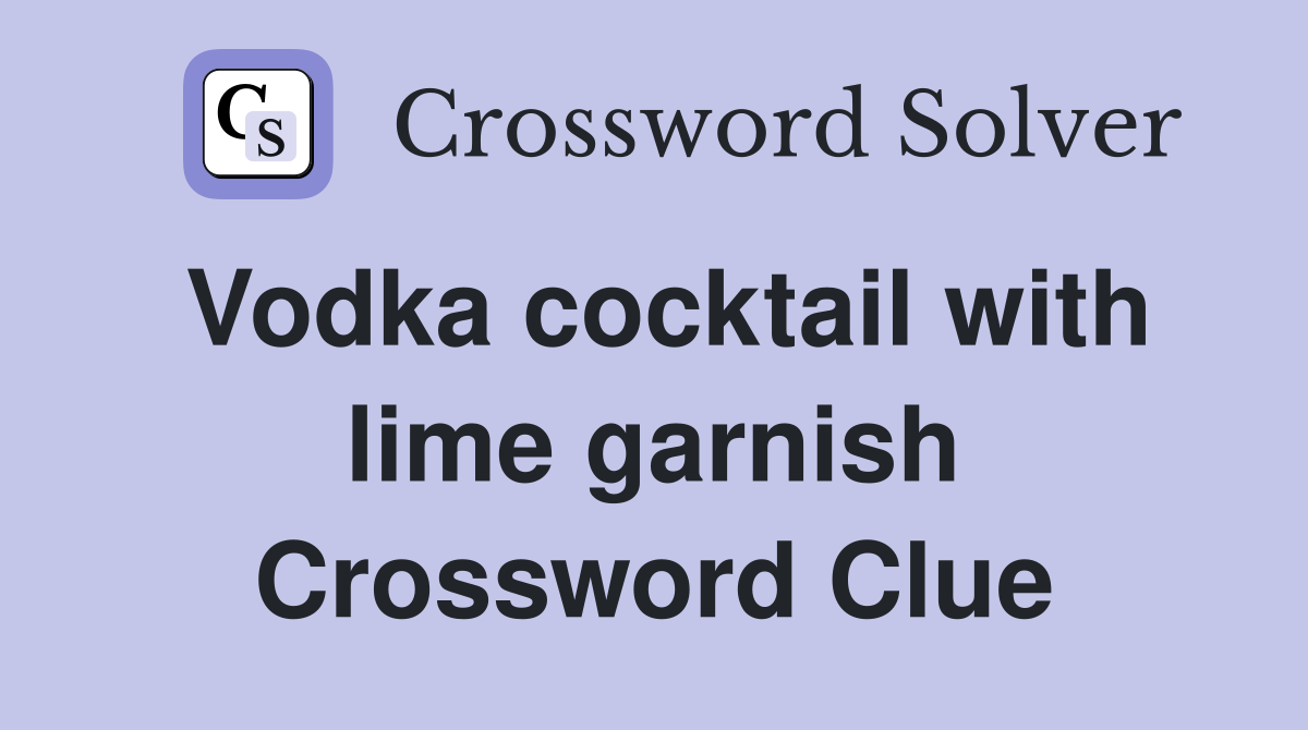 Vodka cocktail with lime garnish Crossword Clue